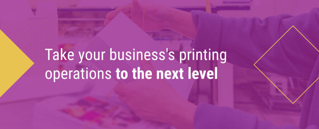 Take your business's printing operations to the next level